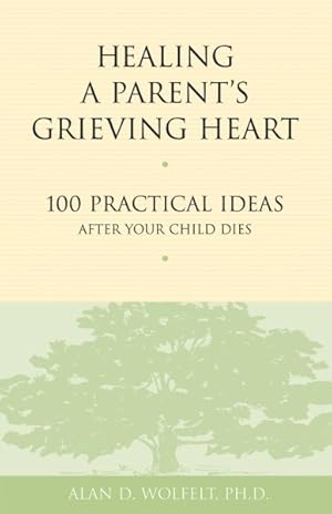 Image du vendeur pour Healing a Parent's Grieving Heart : 100 Practical Ideas After Your Child Dies mis en vente par GreatBookPrices