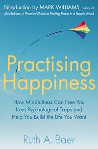 Seller image for Practising Happiness : How Mindfulness Can Free You from Psychological Traps and Help You Build the Life You Want for sale by GreatBookPrices