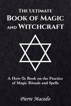 Seller image for Ultimate Book of Magic and Witchcraft : A How-to Book on the Practice of Magic Rituals and Spells for sale by GreatBookPrices