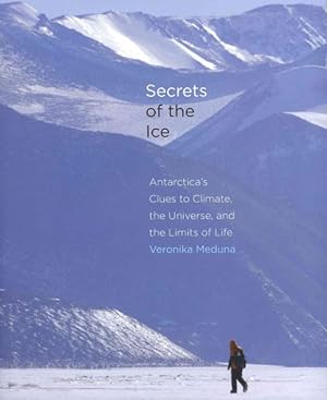 Seller image for Secrets of the Ice : Antarctica's Clues to Climate, the Universe, and the Limits of Life for sale by GreatBookPrices