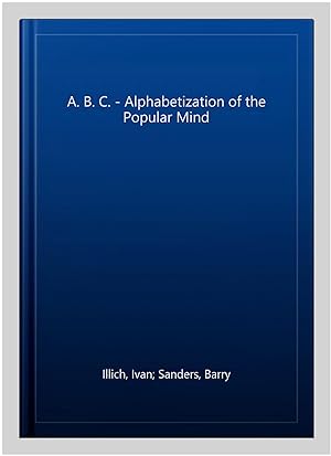 Seller image for A. B. C. - Alphabetization of the Popular Mind for sale by GreatBookPrices