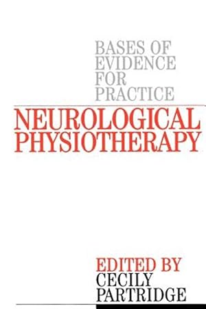 Imagen del vendedor de Neurological Physiotherapy : Bases of Evidence for Practice : Treatment and Management of Patients Described by Specialist Clinicians a la venta por GreatBookPrices