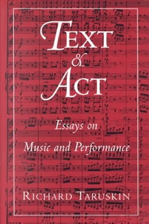 Imagen del vendedor de Text and Act : Essays on Music and Performance a la venta por GreatBookPrices