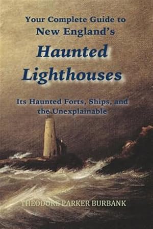 Seller image for New England's Haunted Lighthouses: Complete Guide to New England's Haunted Lighthouses, Ships, Forts and the Unexplainable for sale by GreatBookPrices