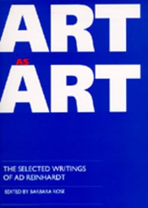 Seller image for Art-As-Art : The Selected Writings of Ad Reinhardt for sale by GreatBookPrices