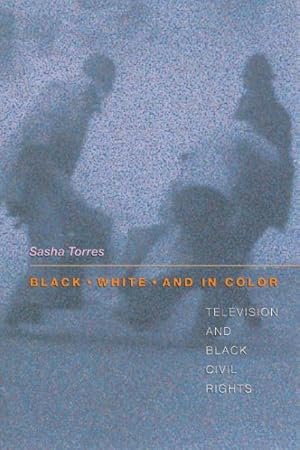 Imagen del vendedor de Black, White, and in Color : Television and Black Civil Rights a la venta por GreatBookPrices