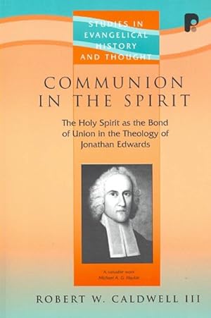 Seller image for Communion In The Spirit : The Holy Spirit As the Bond of Union in the Theology of Jonathan Edwards for sale by GreatBookPrices