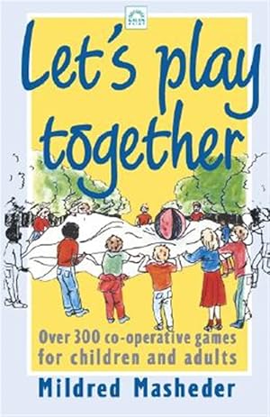 Bild des Verkufers fr Let's Play Together : Over 300 Co-opertive Games for Children and Adults zum Verkauf von GreatBookPrices