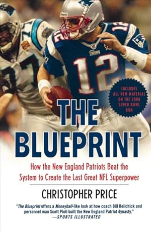 Immagine del venditore per Blueprint : How the New England Patriots Beat the System to Create the Last Great NFL Superpower venduto da GreatBookPrices