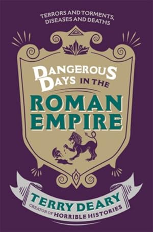 Image du vendeur pour Dangerous Days in the Roman Empire : A History of the Terrors and the Torments, the Dirt, Diseases and Deaths Suffered by Our Ancestors mis en vente par GreatBookPrices