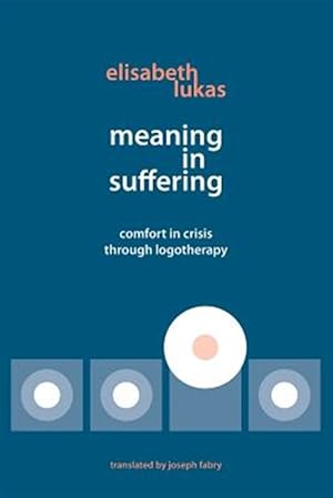 Immagine del venditore per Meaning in Suffering: Comfort in Crisis through Logotherapy venduto da GreatBookPrices