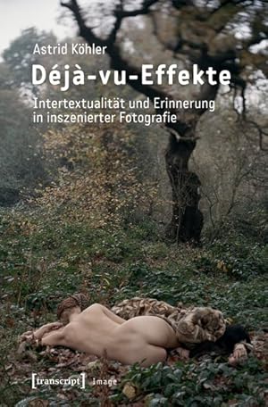 Déjà-vu-Effekte Intertextualität und Erinnerung in inszenierter Fotografie