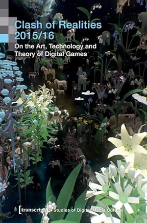Clash of Realities 2015/16 On the Art, Technology and Theory of Digital Games. Proceedings of the...