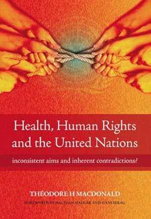 Imagen del vendedor de Health, Human Rights and the United Nations : Inconsistent Aims and Inherent Contradictions? a la venta por GreatBookPrices