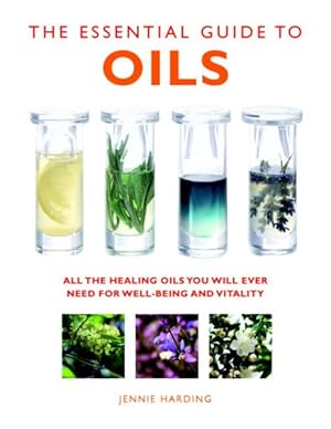 Seller image for Essential Guide to Oils : All the Healing Oils You Will Ever Need for Well-Being and Vitality for sale by GreatBookPrices