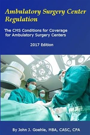 Immagine del venditore per Ambulatory Surgery Center Regulation : The Cms Conditions for Coverage for Ambulatory Surgery Centers venduto da GreatBookPrices