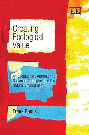 Image du vendeur pour Creating Ecological Value : An Evolutionary Approach to Business Strategies and the Natural Environment mis en vente par GreatBookPrices