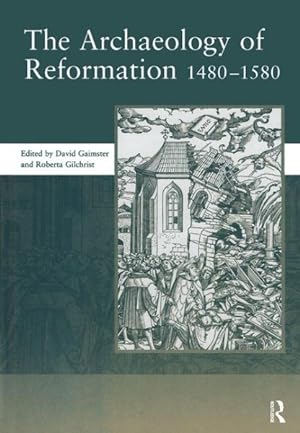 Bild des Verkufers fr Archaeology Of Reformation 1480-1580 : Papers Given At The Archaeology Of Reformation Conference, February 2001, Hosted Jointly By The Society For Medieval Archaeology and The Society For Post-medieval Archaeology zum Verkauf von GreatBookPrices