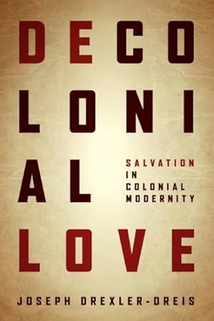 Seller image for Decolonial Love : Salvation in Colonial Modernity for sale by GreatBookPrices