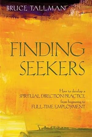 Seller image for Finding Seekers: How to Develop a Spiritual Direction Practice from Beginning to Full-Time Employment for sale by GreatBookPrices
