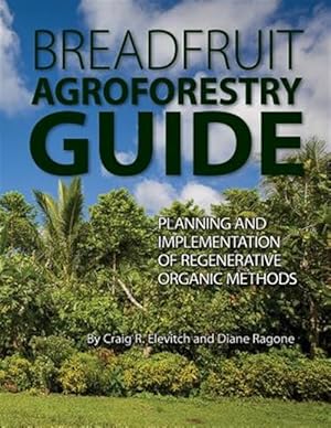 Bild des Verkufers fr Breadfruit Agroforestry Guide: Planning and Implementation of Regenerative Organic Methods zum Verkauf von GreatBookPrices