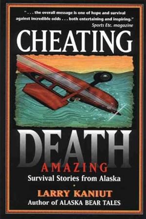 Seller image for Cheating Death : Amazing Survival Stories from Alaska for sale by GreatBookPrices
