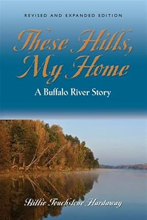 Seller image for These Hills, My Home : A Buffalo River Story for sale by GreatBookPrices