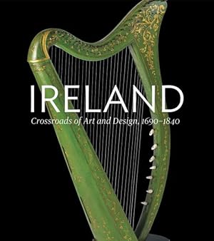 Image du vendeur pour Ireland : Crossroads of Art and Design 1690-1840 mis en vente par GreatBookPrices