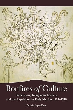 Image du vendeur pour Bonfires of Culture : Franciscans, Indigenous Leaders, and the Inquisition in Early Mexico, 1524-1540 mis en vente par GreatBookPrices