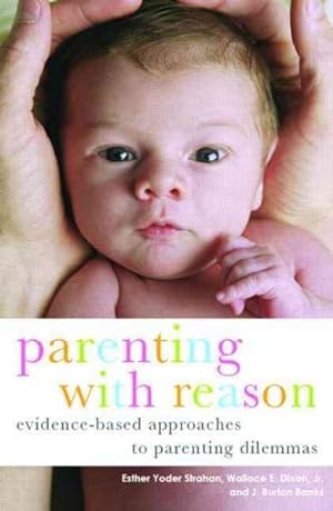Seller image for Parenting With Reason : Evidence-Based Approaches to Parenting Dilemmas for sale by GreatBookPrices