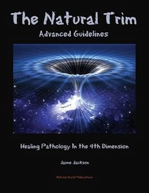 Immagine del venditore per Natural Trim : Advanced Guidelines: Healing Pathology in the 4th Dimension venduto da GreatBookPrices