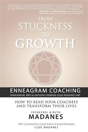 Seller image for From Stuckness to Growth : Enneagram Coaching Coaching With the Enneagram, Mbti & Anthony Robbins-cloe Madanes Hnp: How to Read Your Coaches and Transform Their Lives for sale by GreatBookPrices