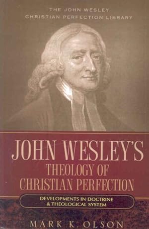 Imagen del vendedor de John Wesley's Theology of Christian Perfection : Developments in Doctrine & Theological System a la venta por GreatBookPrices