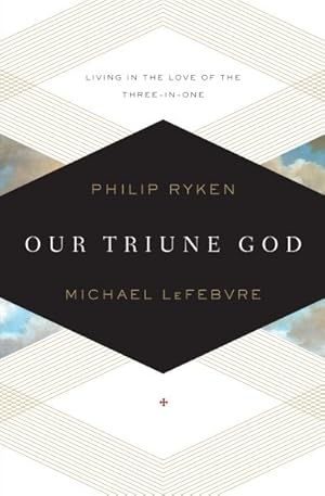 Imagen del vendedor de Our Triune God : Living in the Love of the Three-in-One a la venta por GreatBookPrices