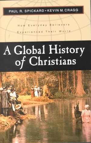 Image du vendeur pour Global History of Christians : How Everyday Believers Experienced Their World mis en vente par GreatBookPrices
