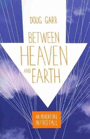 Immagine del venditore per Between Heaven and Earth : An Adventure in Free Fall venduto da GreatBookPrices