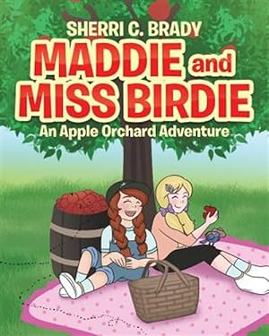 Image du vendeur pour Maddie and Miss Birdie : An Apple Orchard Adventure mis en vente par GreatBookPrices