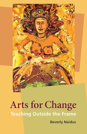 Bild des Verkufers fr Arts for Change : Teaching Outside the Frame zum Verkauf von GreatBookPrices