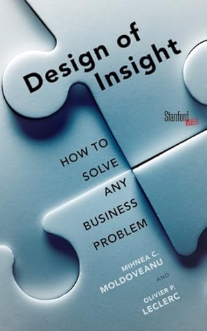 Bild des Verkufers fr Design of Insight : How to Solve Any Business Problem zum Verkauf von GreatBookPrices