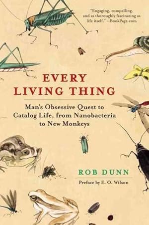 Imagen del vendedor de Every Living Thing : Man's Obsessive Quest to Catalog Life, from Nanobacteria to New Monkeys a la venta por GreatBookPrices