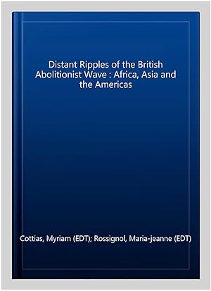 Bild des Verkufers fr Distant Ripples of the British Abolitionist Wave : Africa, Asia and the Americas zum Verkauf von GreatBookPrices