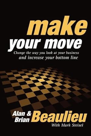 Image du vendeur pour Make Your Move : Change the Way You Look at Your World and change Your Bottom Line mis en vente par GreatBookPrices