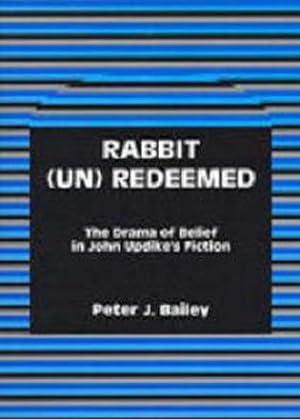 Seller image for Rabbit Unredeemed : The Drama of Belief in John Updike's Fiction for sale by GreatBookPrices