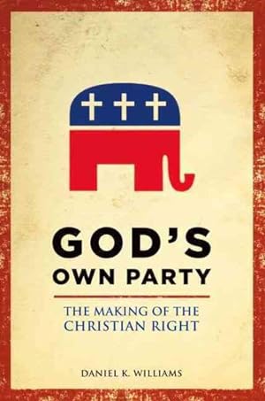 Imagen del vendedor de God's Own Party : The Making of the Christian Right a la venta por GreatBookPrices
