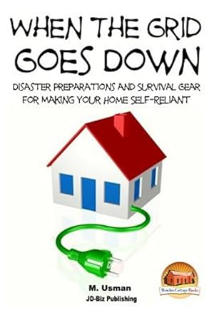 Imagen del vendedor de When the Grid Goes Down : Disaster Preparations and Survival Gear for Making Your Home Self-reliant a la venta por GreatBookPrices