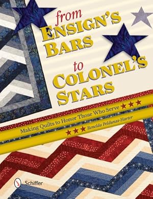 Seller image for From Ensign's Bars to Colonel's Stars : Making Quilts to Honor Those Who Serve for sale by GreatBookPrices