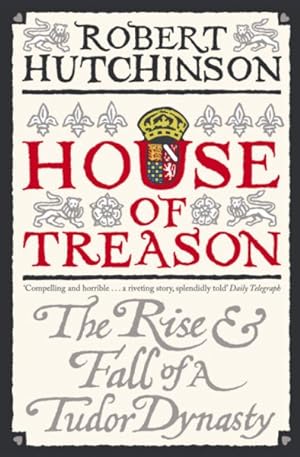 Seller image for House of Treason : The Rise and Fall of a Tudor Dynasty for sale by GreatBookPrices