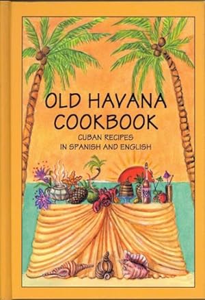 Seller image for Old Havana Cookbook / Libro de cocina de Habana la vieja : Cuban Recipes in Spanish and English / Rectas cubanas en espanol e ingles for sale by GreatBookPrices