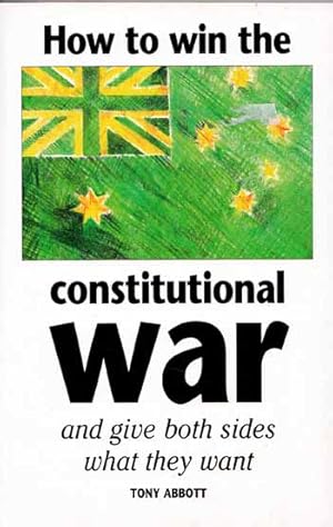 Bild des Verkufers fr How to Win the Constitutional War and Give Both Side What They Want zum Verkauf von Adelaide Booksellers