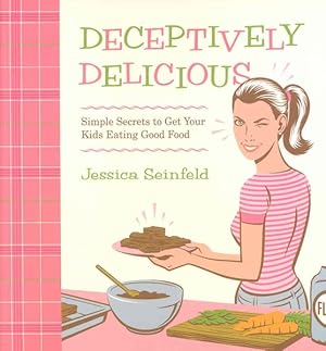 Seller image for Deceptively Delicious : Simple Secrets to Get Your Kids Eating Good Food for sale by GreatBookPrices